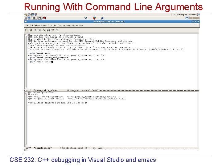 Running With Command Line Arguments CSE 232: C++ debugging in Visual Studio and emacs