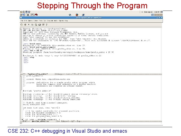 Stepping Through the Program CSE 232: C++ debugging in Visual Studio and emacs 