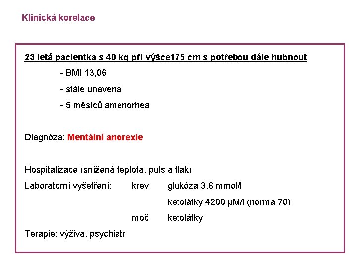 Klinická korelace 23 letá pacientka s 40 kg při výšce 175 cm s potřebou