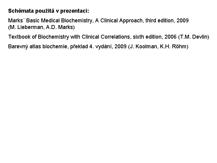 Schémata použitá v prezentaci: Marks´ Basic Medical Biochemistry, A Clinical Approach, third edition, 2009