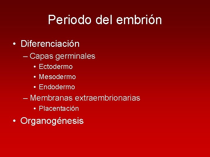 Periodo del embrión • Diferenciación – Capas germinales • Ectodermo • Mesodermo • Endodermo