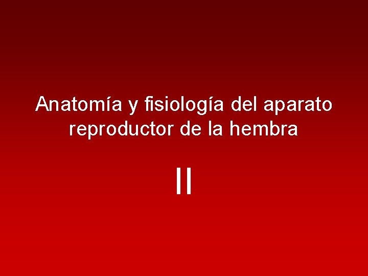 Anatomía y fisiología del aparato reproductor de la hembra II 