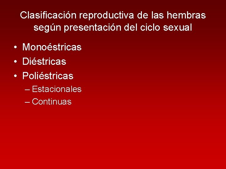 Clasificación reproductiva de las hembras según presentación del ciclo sexual • Monoéstricas • Diéstricas