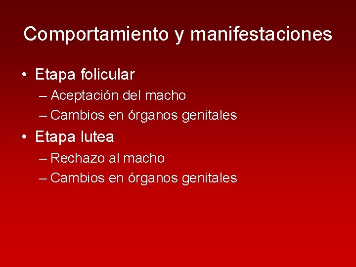 Comportamiento y manifestaciones • Etapa folicular – Aceptación del macho – Cambios en órganos