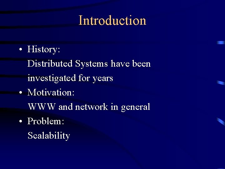 Introduction • History: Distributed Systems have been investigated for years • Motivation: WWW and