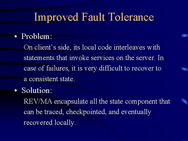Improved Fault Tolerance • Problem: On client’s side, its local code interleaves with statements