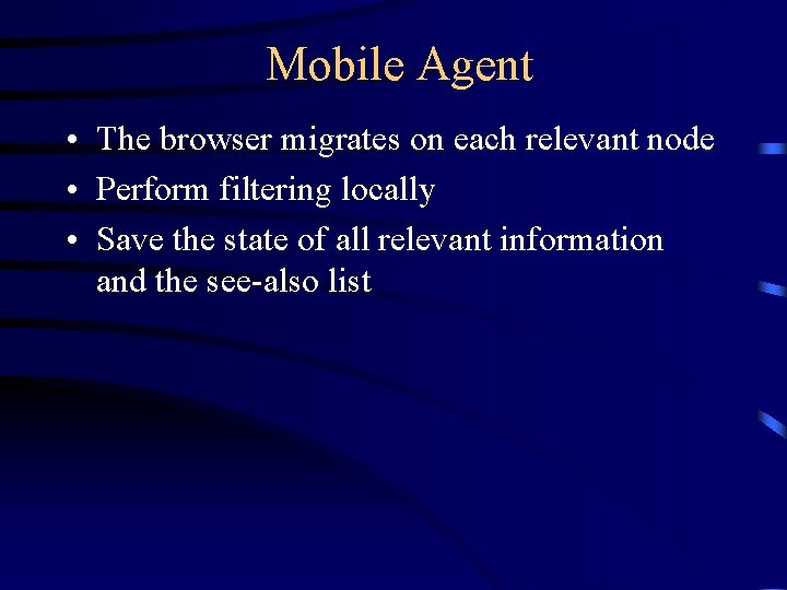 Mobile Agent • The browser migrates on each relevant node • Perform filtering locally