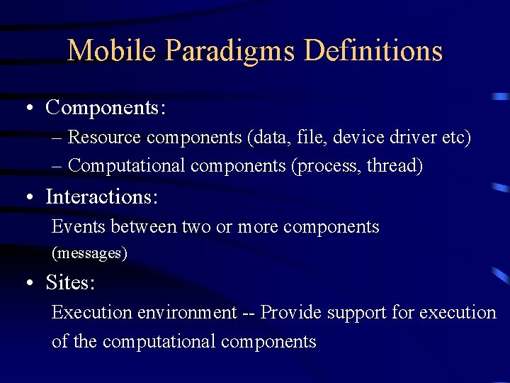 Mobile Paradigms Definitions • Components: – Resource components (data, file, device driver etc) –