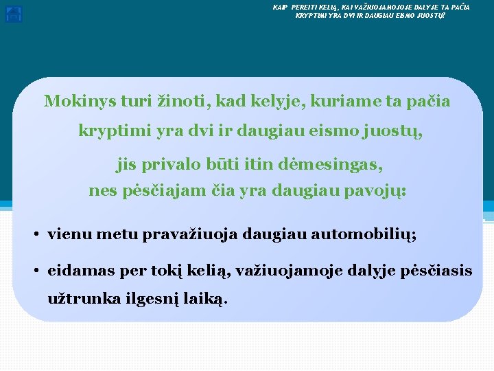  KAIP PEREITI KELIĄ, KAI VAŽIUOJAMOJOJE DALYJE TA PAČIA KRYPTIMI YRA DVI IR DAUGIAU