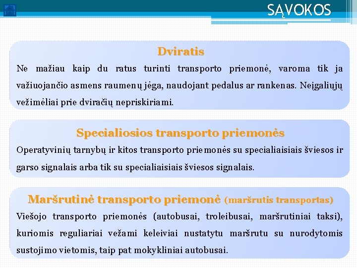 SĄVOKOS Dviratis Ne mažiau kaip du ratus turinti transporto priemonė, varoma tik ja važiuojančio