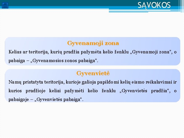 SĄVOKOS Gyvenamoji zona Kelias ar teritorija, kurių pradžia pažymėta kelio ženklu „Gyvenamoji zona“, o