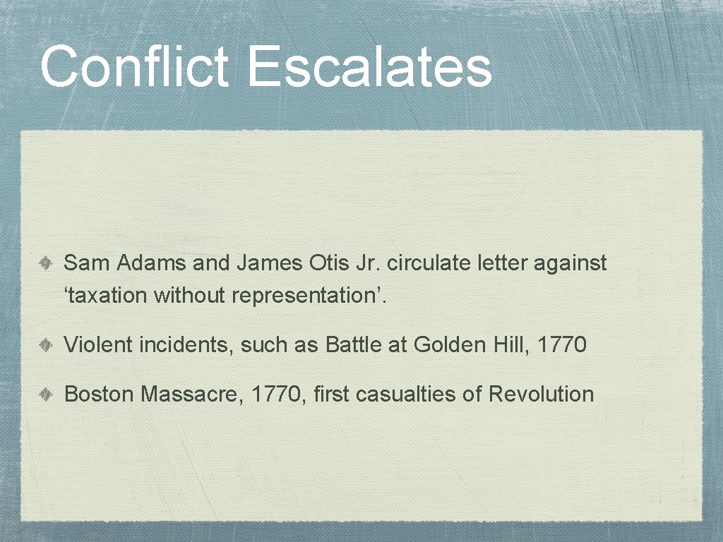 Conflict Escalates Sam Adams and James Otis Jr. circulate letter against ‘taxation without representation’.