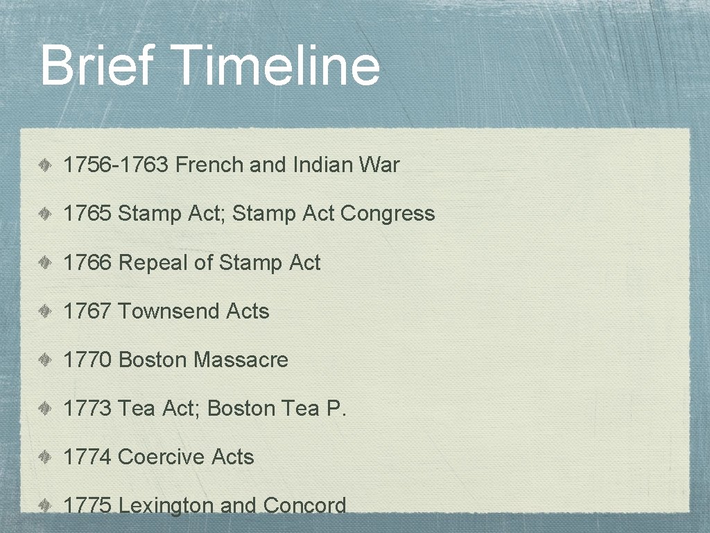 Brief Timeline 1756 -1763 French and Indian War 1765 Stamp Act; Stamp Act Congress