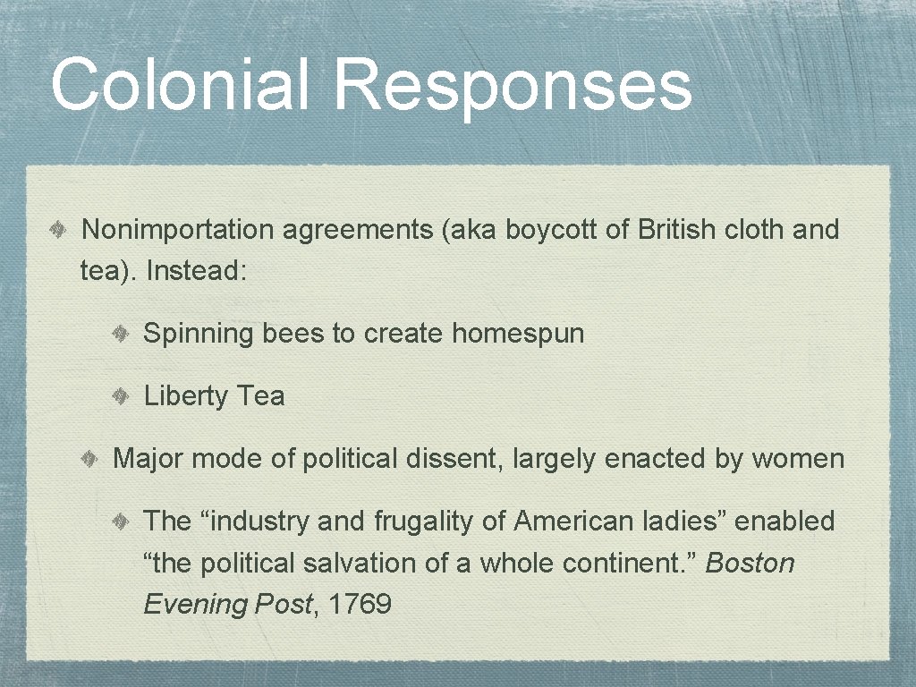 Colonial Responses Nonimportation agreements (aka boycott of British cloth and tea). Instead: Spinning bees