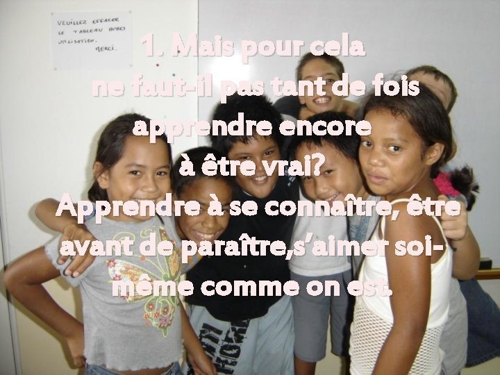 1. Mais pour cela ne faut-il pas tant de fois apprendre encore à être