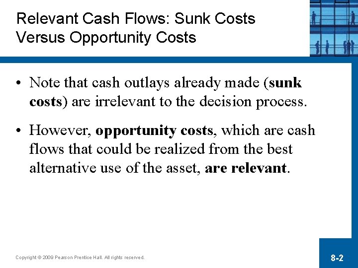 Relevant Cash Flows: Sunk Costs Versus Opportunity Costs • Note that cash outlays already