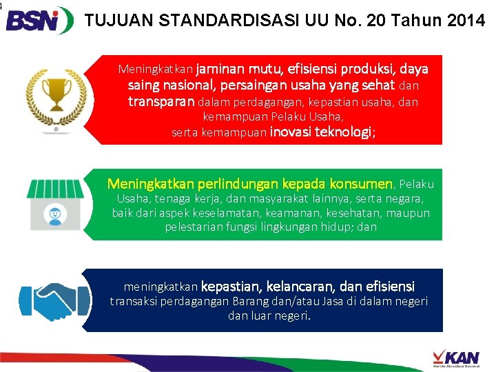 4 TUJUAN STANDARDISASI UU No. 20 Tahun 2014 Meningkatkan jaminan mutu, efisiensi produksi, daya