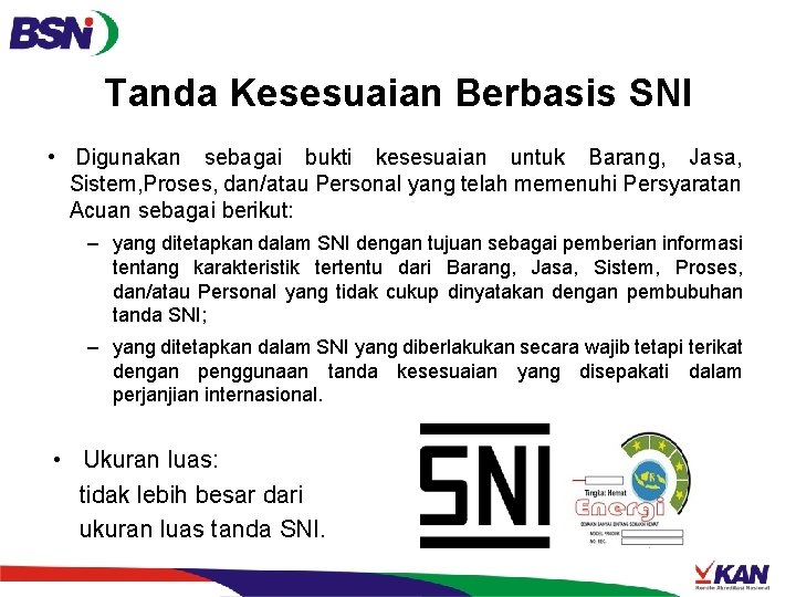 Tanda Kesesuaian Berbasis SNI • Digunakan sebagai bukti kesesuaian untuk Barang, Jasa, Sistem, Proses,