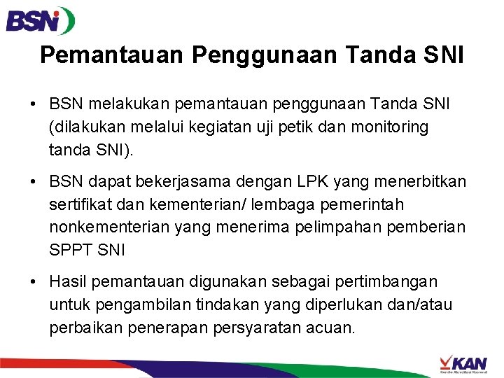 Pemantauan Penggunaan Tanda SNI • BSN melakukan pemantauan penggunaan Tanda SNI (dilakukan melalui kegiatan