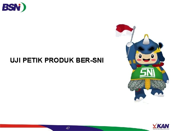 UJI PETIK PRODUK BER-SNI 47 