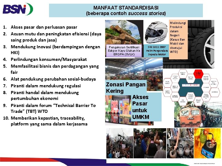 MANFAAT STANDARDISASI (beberapa contoh success stories) Melindungi Produksi dalam Negeri (Kasus Ban Mobil dan