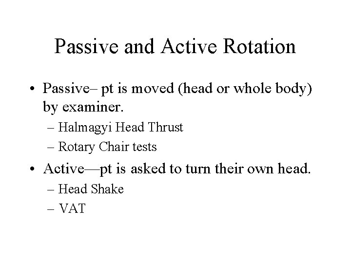 Passive and Active Rotation • Passive– pt is moved (head or whole body) by