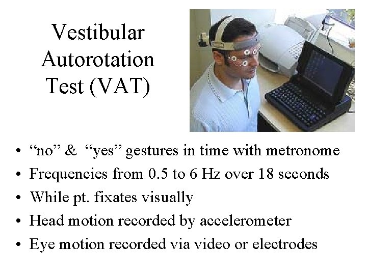 Vestibular Autorotation Test (VAT) • • • “no” & “yes” gestures in time with