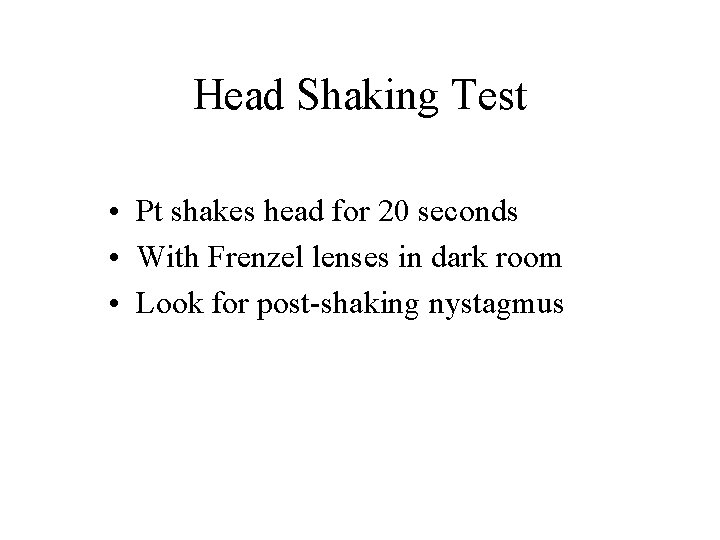 Head Shaking Test • Pt shakes head for 20 seconds • With Frenzel lenses