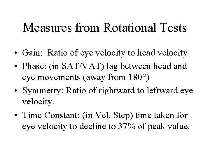 Measures from Rotational Tests • Gain: Ratio of eye velocity to head velocity •