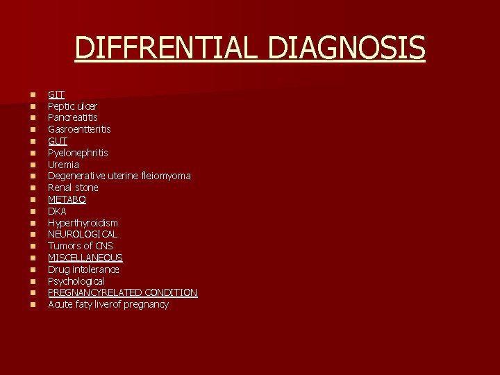 DIFFRENTIAL DIAGNOSIS n n n n n GIT Peptic ulcer Pancreatitis Gasroentteritis GUT Pyelonephritis