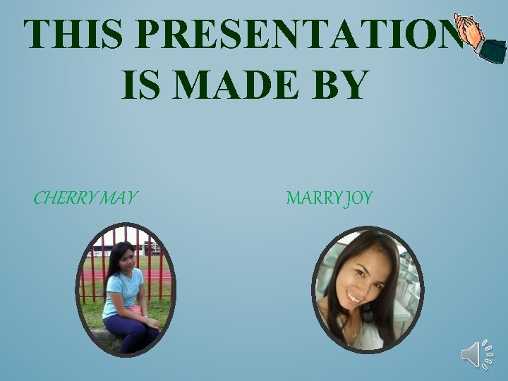 THIS PRESENTATION IS MADE BY CHERRY MARRY JOY 