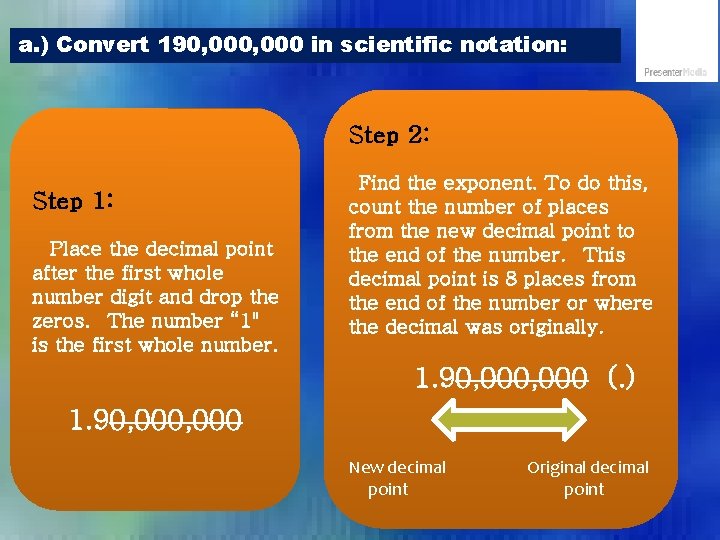 a. ) Convert 190, 000 in scientific notation: Step 2: Step 1: Place the