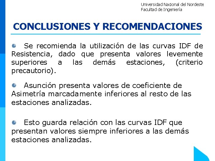 Universidad Nacional del Nordeste Facultad de Ingeniería CONCLUSIONES Y RECOMENDACIONES Se recomienda la utilización