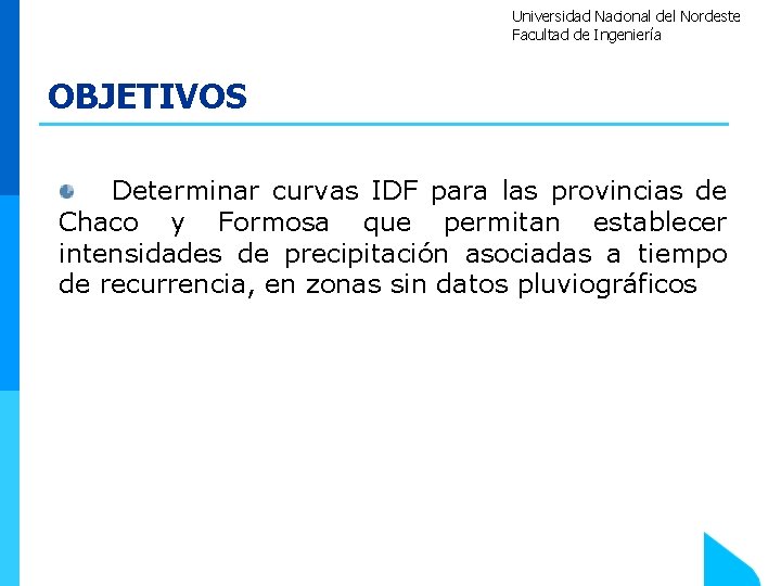 Universidad Nacional del Nordeste Facultad de Ingeniería OBJETIVOS Determinar curvas IDF para las provincias