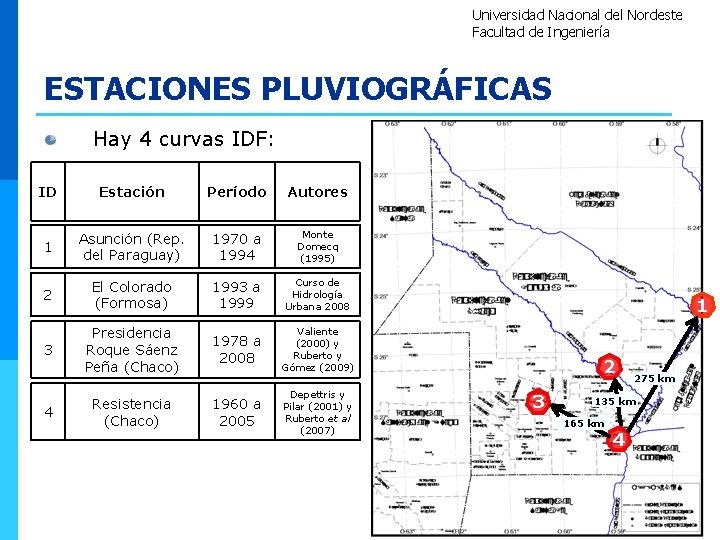 Universidad Nacional del Nordeste Facultad de Ingeniería ESTACIONES PLUVIOGRÁFICAS Hay 4 curvas IDF: ID