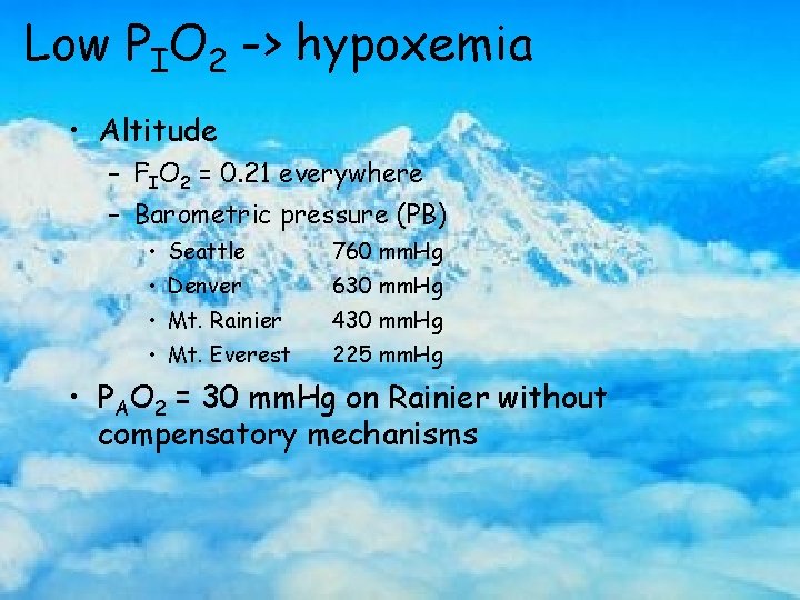 Low PIO 2 -> hypoxemia • Altitude – FIO 2 = 0. 21 everywhere