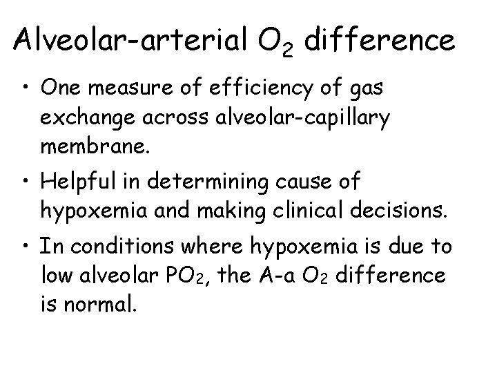 Alveolar-arterial O 2 difference • One measure of efficiency of gas exchange across alveolar-capillary