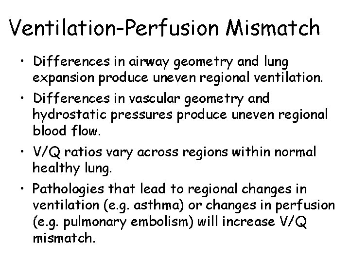 Ventilation-Perfusion Mismatch • Differences in airway geometry and lung expansion produce uneven regional ventilation.