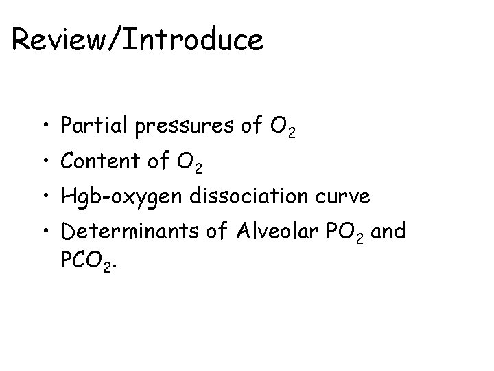 Review/Introduce • Partial pressures of O 2 • Content of O 2 • Hgb-oxygen