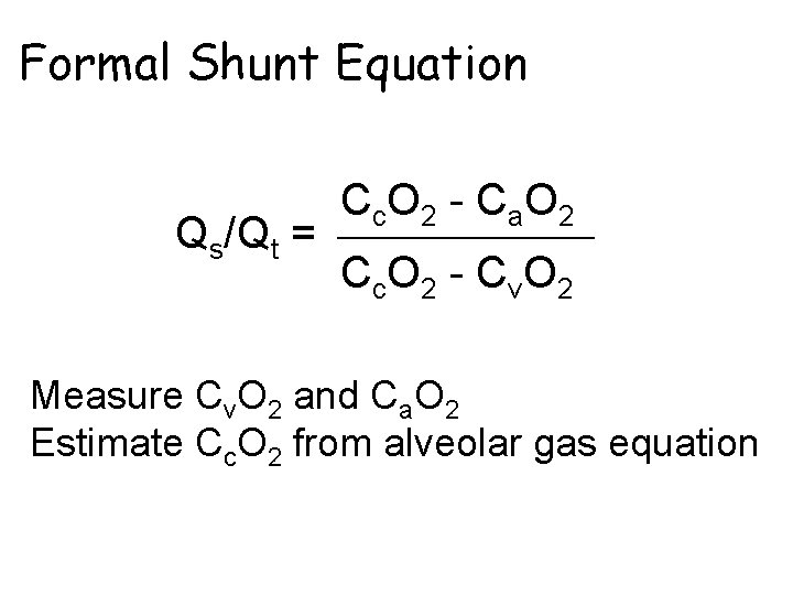 Formal Shunt Equation Qs/Qt = Cc. O 2 - Ca. O 2 Cc. O
