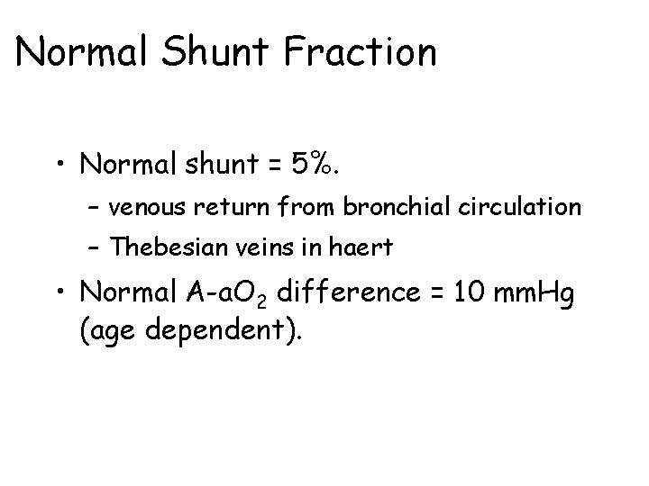Normal Shunt Fraction • Normal shunt = 5%. – venous return from bronchial circulation