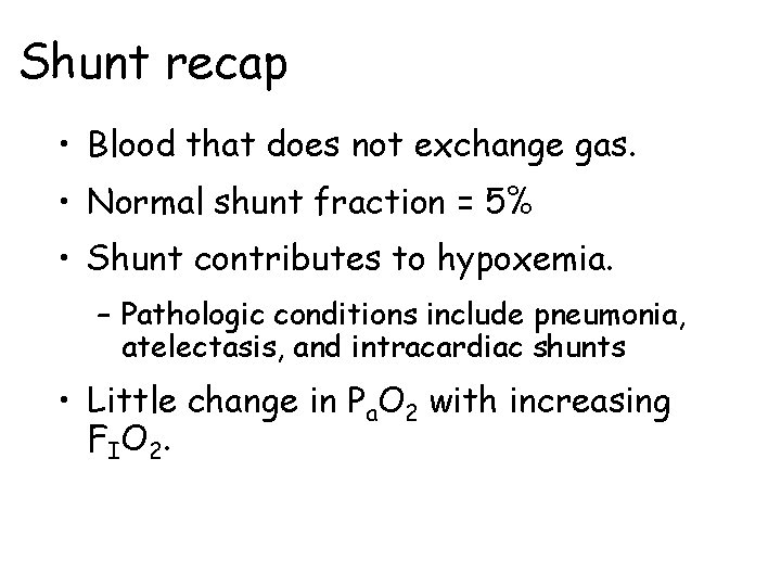 Shunt recap • Blood that does not exchange gas. • Normal shunt fraction =