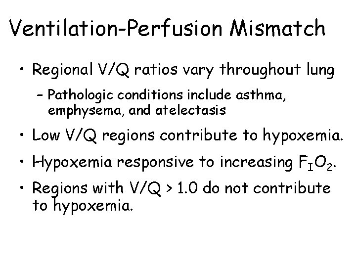 Ventilation-Perfusion Mismatch • Regional V/Q ratios vary throughout lung – Pathologic conditions include asthma,
