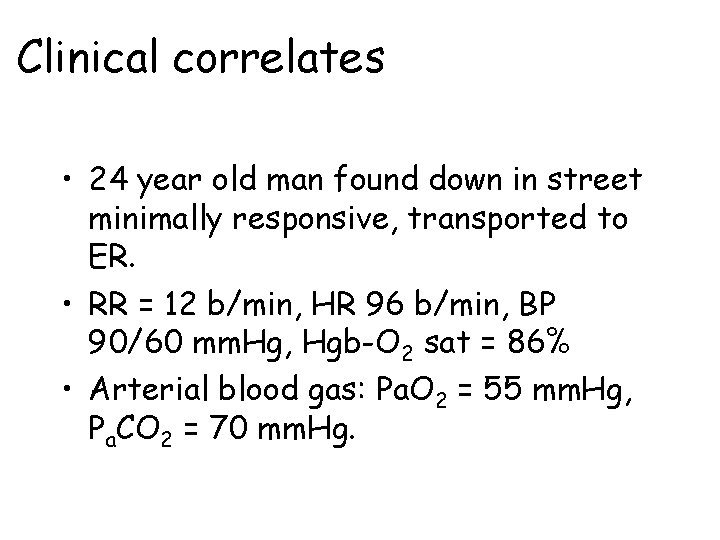 Clinical correlates • 24 year old man found down in street minimally responsive, transported