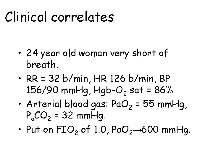 Clinical correlates • 24 year old woman very short of breath. • RR =