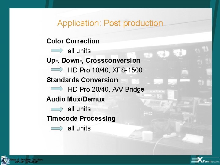 Application: Post production Color Correction all units Up-, Down-, Crossconversion HD Pro 10/40, XFS-1500