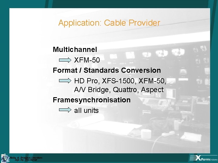 Application: Cable Provider Multichannel XFM-50 Format / Standards Conversion HD Pro, XFS-1500, XFM-50, A/V