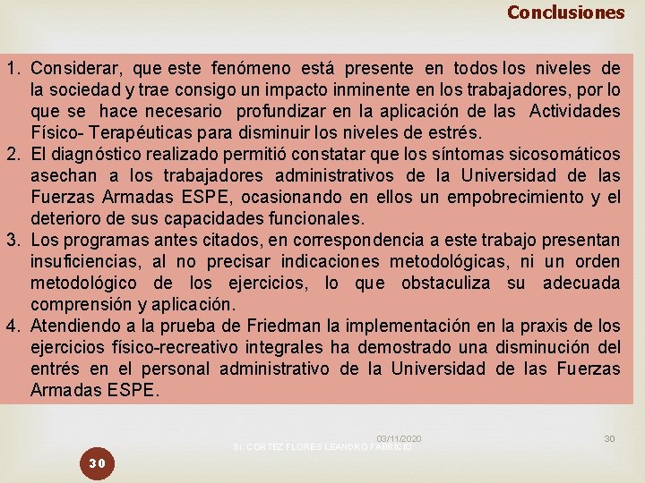 Conclusiones 1. Considerar, que este fenómeno está presente en todos los niveles de la