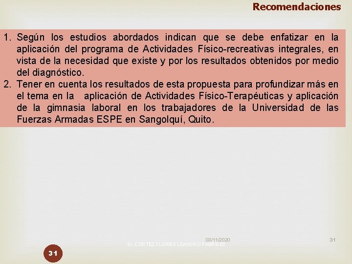 Recomendaciones 1. Según los estudios abordados indican que se debe enfatizar en la aplicación