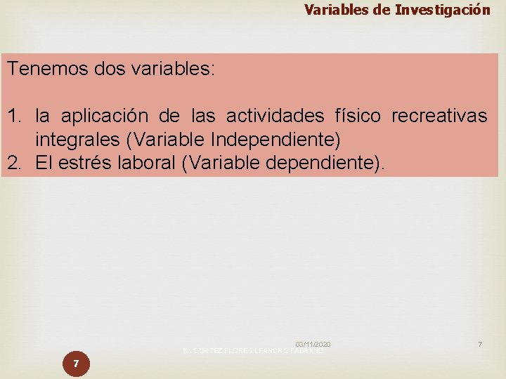 Variables de Investigación Tenemos dos variables: 1. la aplicación de las actividades físico recreativas